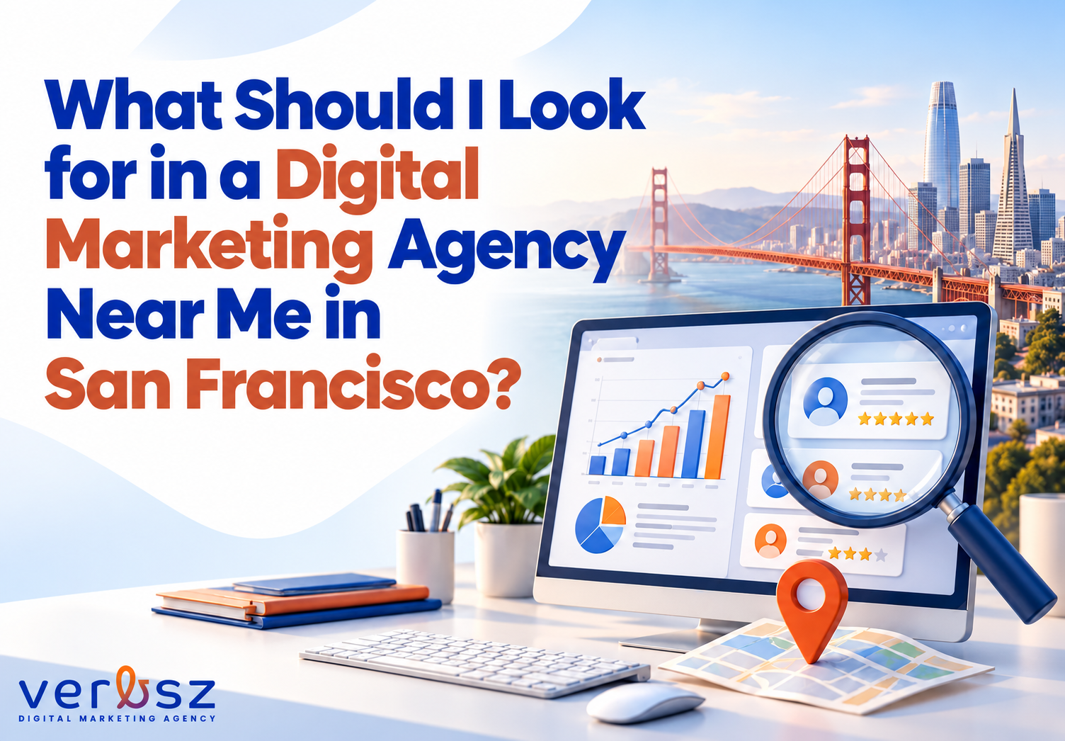 What Should I Look for in a Digital Marketing Agency Near Me in San Francisco? What Should I Look for in a Digital Marketing Agency Near Me in San Francisco