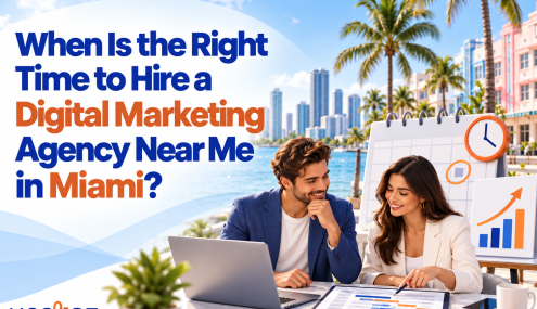When Is the Right Time to Hire a Digital Marketing Agency Near Me in Miami